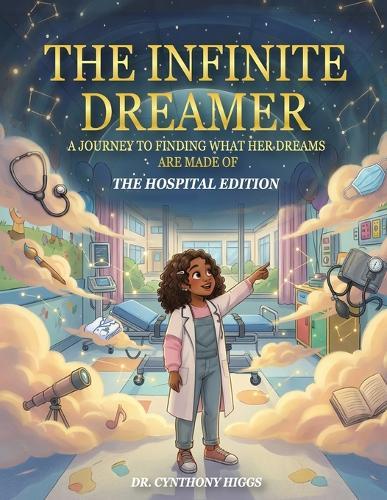 The Infinite Dreamer: A Journey to Finding What Her Dreams are Made of: The Hospital Edition