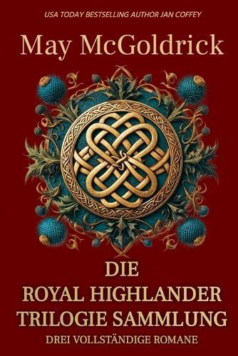Die Royal Highlander Trilogie Sammlung: Drei mutige Frauen. Drei Highland-Helden. Drei Schicksale, geschmiedet im Feuer der schottischen Rebellion...
