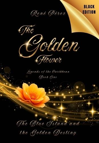 The Golden Flower (Black Edition Dust Jacket): The Blue Island and the Golden Destiny