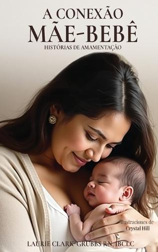A Conexão Mãe-Bebê Histórias Sobre Amamentação