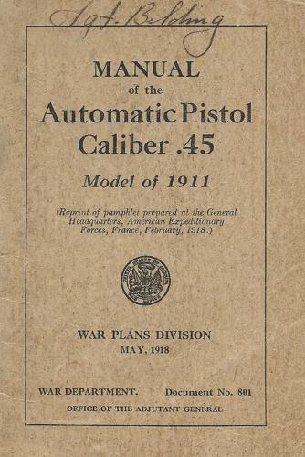 Manual Of The Automatic Pistol Caliber .45 Model of 1911