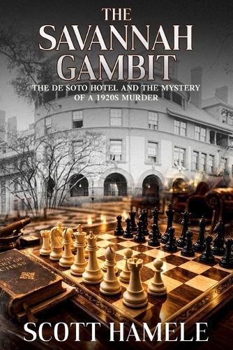 The Savannah Gambit: The De Soto Hotel and the Mystery of a 1920s Murder