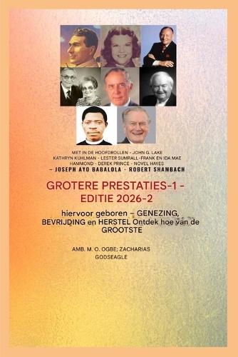 Grotere Uitbuitingen - 1: Met medewerking van: John G. Lake, Kathryn Kuhlman, Lester Sumrall, Frank en Ida Mae Hammond, Derek Prince,