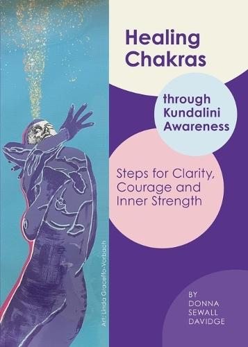 Healing Chakras: Through Kundalini Awareness - Steps for Clarity, Courage, and Inner Strength