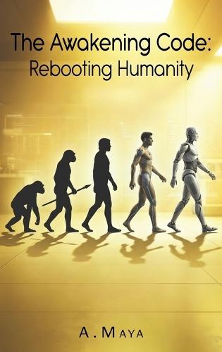 The Awakening Code: Rebooting Humanity