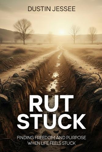 Rut Stuck: Finding Freedom and Purpose When Life Feels Stuck