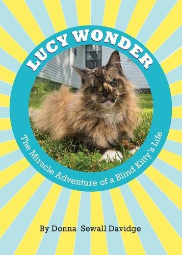 Lucy Wonder: The Miracle Adventure of a Blind Kitty's Life