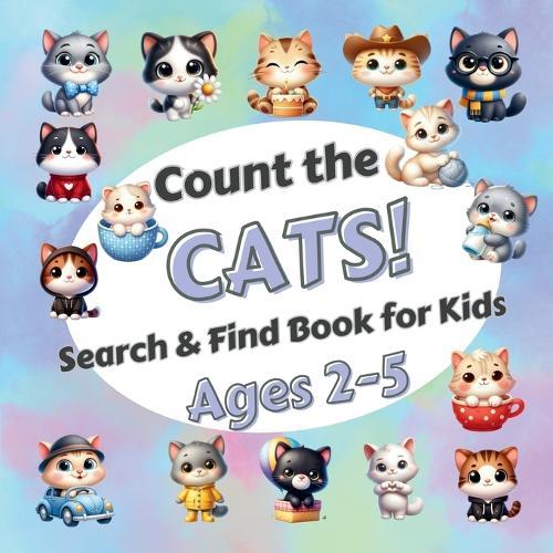 Count The Cats!: Search & Find Book for Kids Ages 2-5. Learn to Count with Funny Kittens. Activity Book