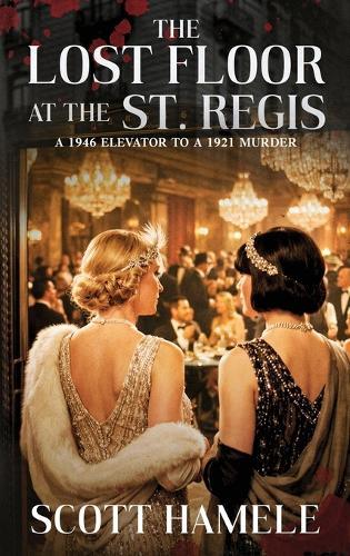 The Lost Floor at the St. Regis: A 1946 Elevator to a 1921 Murder