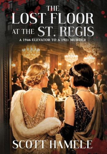 The Lost Floor at the St. Regis: A 1946 Elevator to a 1921 Murder
