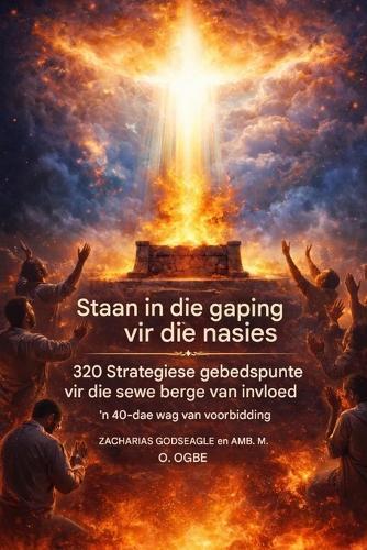 Staan in die gaping vir die nasies - 320 Strategiese Gebedspunte vir die Sewe Berge van Invloed: 'n 40-dae lange wag van voorbidding vir die Kerk, leiers en die vestiging van God se Koninkryk in die nasies