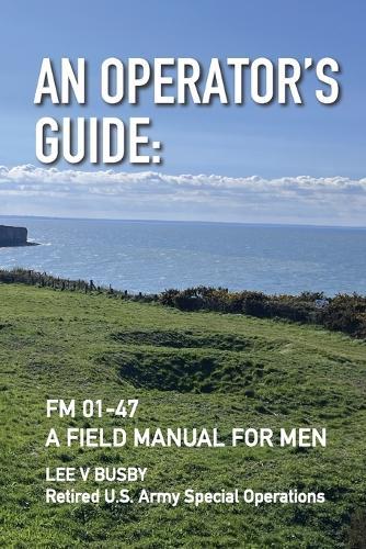 An Operator's Guide: A Field Manual for Men
