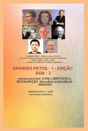 Grandes Feitos - 1: Com a participação de: John G. Lake - Kathryn Kuhlman - Lester Sumrall - Frank e Ida Mae Hammond - Derek Prince