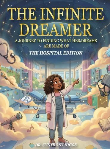 The Infinite Dreamer: A Journey to Finding What Her Dreams are Made of: The Hospital Edition