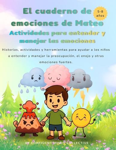 El cuaderno de emociones de Mateo: Historias, actividades y herramientas para ayudar a los niños a entender y manejar la preocupación, el enojo y otras emociones fuertes.