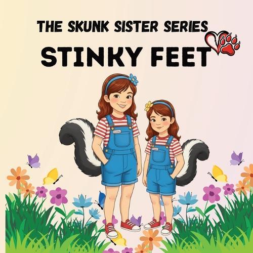 The Skunk Sister Series: Stinky Feet, A Funny and Heartwarming Children's Story About Family, Lessons, and Growing Up