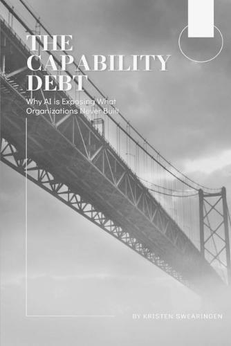 The Capability Debt: Why AI is Exposing What Organizations Never Built