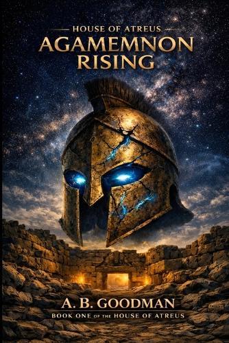HOUSE OF ATREUS-Agamemnon Rising: A Mythological Historical Sci-Fi Epic