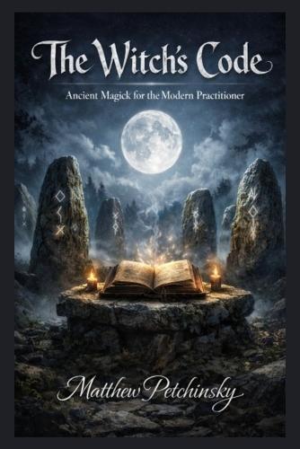 The Witch's Code: Ancient Magick for the Modern Practitioner