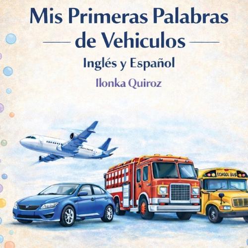Mis Primeras Palabras de Vehiculos Inglés y Español