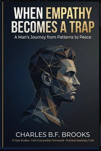 When Empathy Becomes A Trap: A Man's Journey from Patterns to Peace