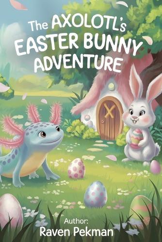The Axolotl's Easter Adventure