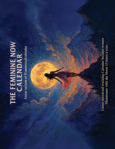 The Feminine Now Calendar: Lunar system of 13 menstrual calendar
