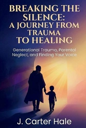 Breaking The Silence: A Journey From Trauma To Healing