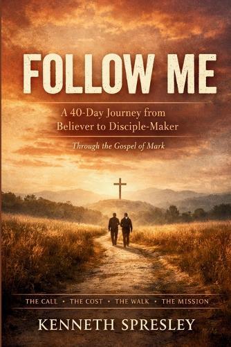 Follow Me: A 40-Day Journey from Believer to Disciple-Maker