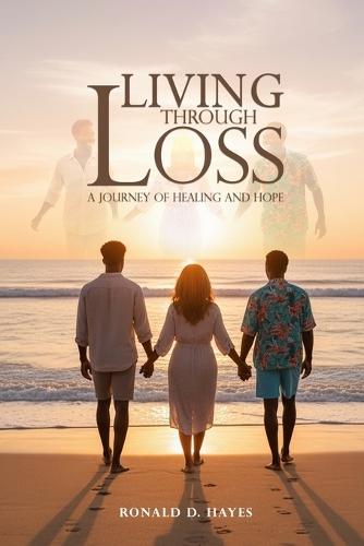 LIVING THROUGH LOSS A Journey Of Healing And Hope