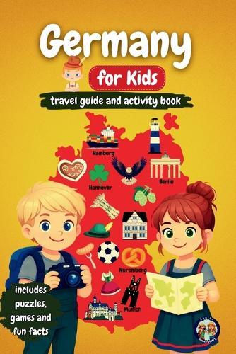 Germany for Kids - Travel Guide and Activity Book: Discover German Culture, History, Cities, and Traditions Through Games, Puzzles, and Fascinating Facts