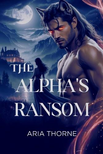 The Alpha's Ransom: Billionaire Romance