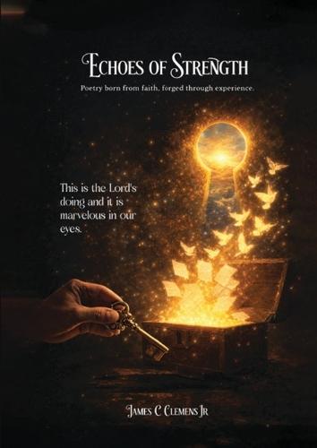 Echoes of Strength: Poetry born from faith, forged through experience