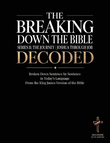 Breaking Down the Bible: Series II: The Journey Joshua Through Job Decoded