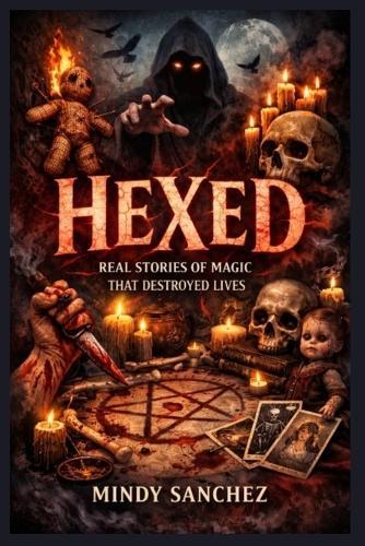 Hexed: Real Stories of Magic That Destroyed Lives