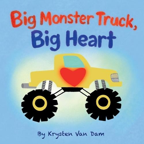 Big Monster Truck, Big Heart, Monster Truck Book: Monster Truck Book For Kids, Monster Truck Bedtime Story