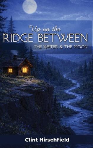 Up On The Ridge Between The Water And The Moon