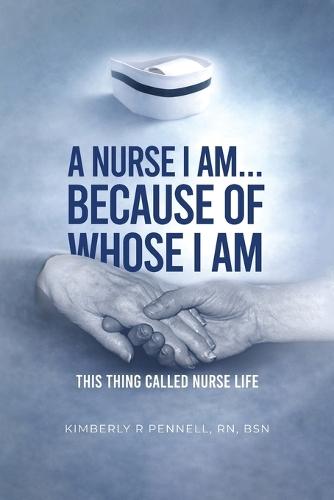 A Nurse I Am... Because Of Whose I Am