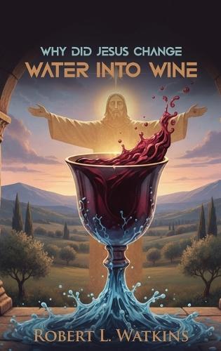 Why Did Jesus Change Water Into Wine