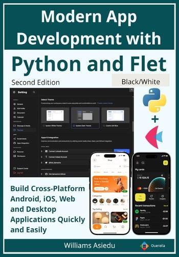 Modern App Development with Python and Flet: Build Cross-Platform Android, iOS, Web and Desktop Applications Quickly and Easily