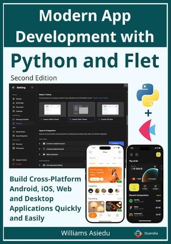 Modern App Development with Python and Flet: Build Cross-Platform Android, iOS, Web and Desktop Applications Quickly and Easily