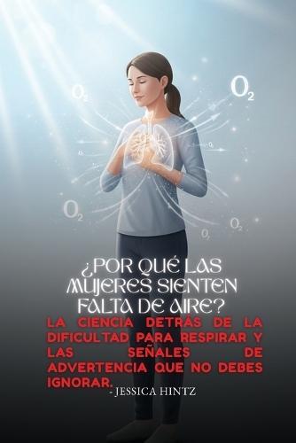 ¿Por qué las mujeres sienten falta de aire?: La ciencia detrás de la dificultad para respirar y las señales de advertencia que no debes ignorar.