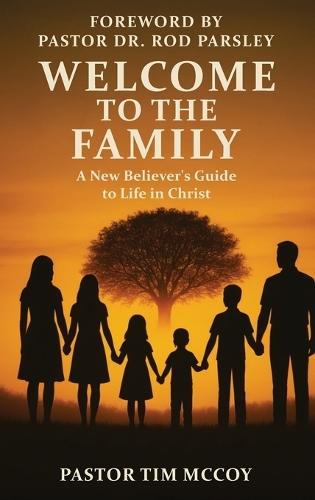 Welcome To The Family: A New Believers Guide To Life In Christ