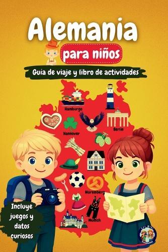 Alemania para Niños - Guía de Viaje y Libro de Actividades: Descubre la cultura, la historia, las ciudades y las tradiciones de Alemania a través de juegos, acertijos y datos fascinantes