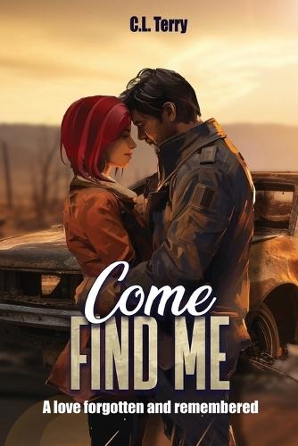 Come Find Me: A Love Forgotten And Remembered