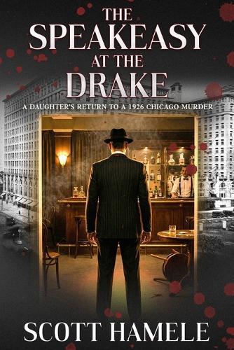 The Speakeasy at The Drake: A Daughter's Return to a 1926 Chicago Murder