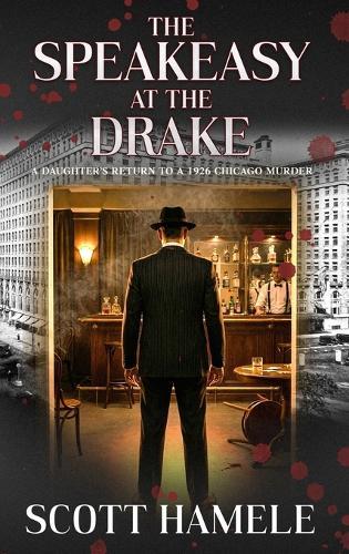 The Speakeasy at The Drake: A Daughter's Return to a 1926 Chicago Murder