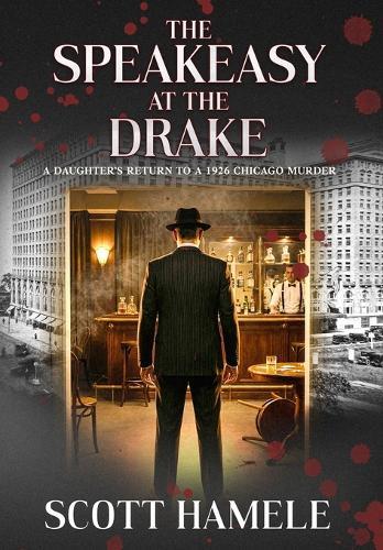 The Speakeasy at The Drake: A Daughter's Return to a 1926 Chicago Murder