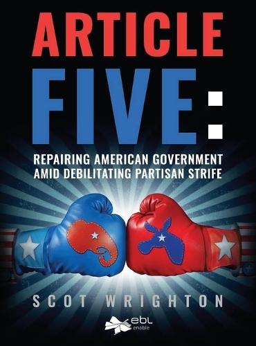 Article Five: Repairing American Government Amid Debilitating Partisan Strife