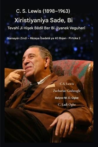 CS Lewis (1898-1963) - Xiristiyaniya Sade, Bi Tevahî Jiyankirî: Ji Hişek Bêdil Ber bi Jiyanek Veguherî